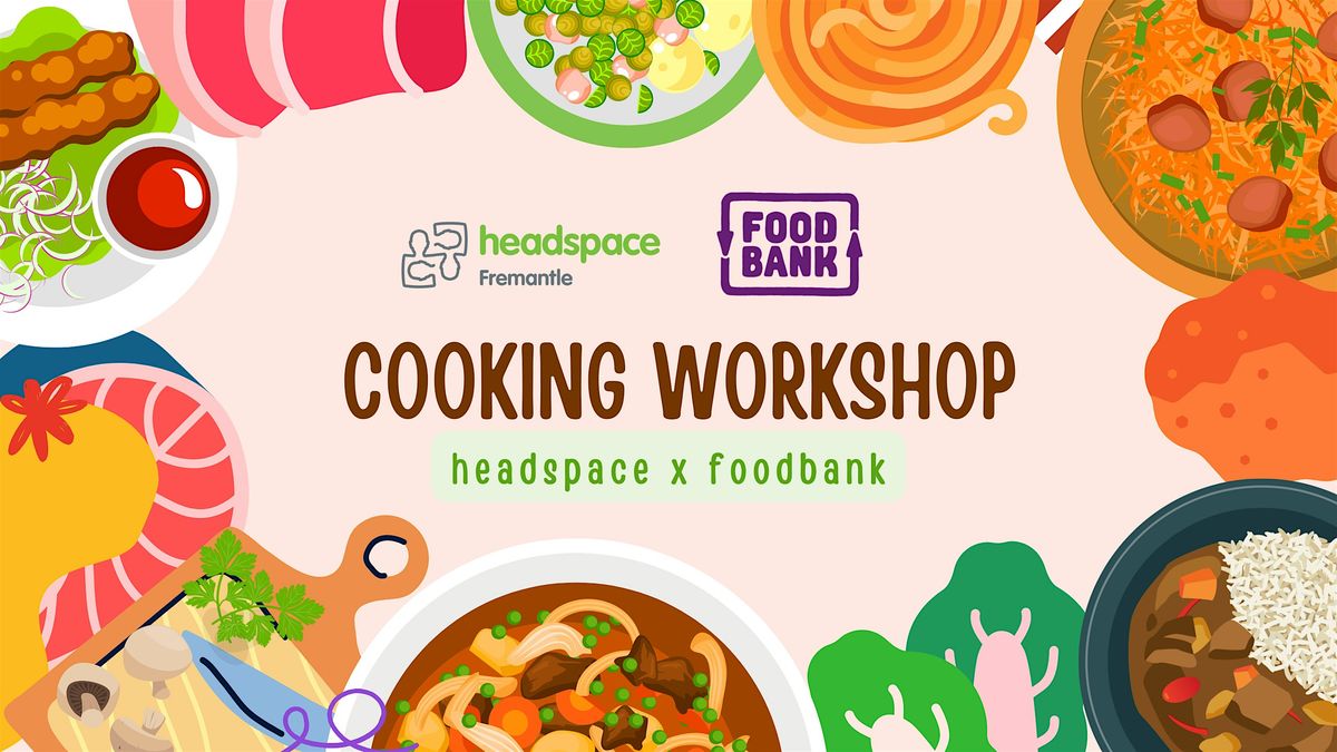 FREE Cooking Workshop with headspace Freo & Foodbank!