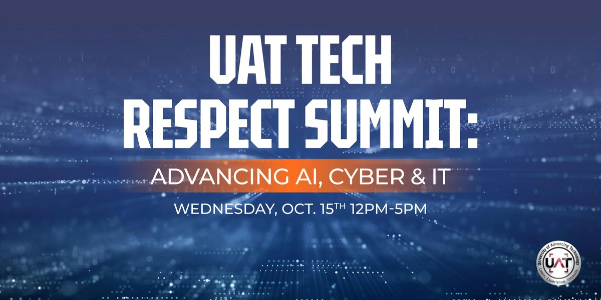 UAT Tech Respect Summit: Advancing AI, Cyber & IT