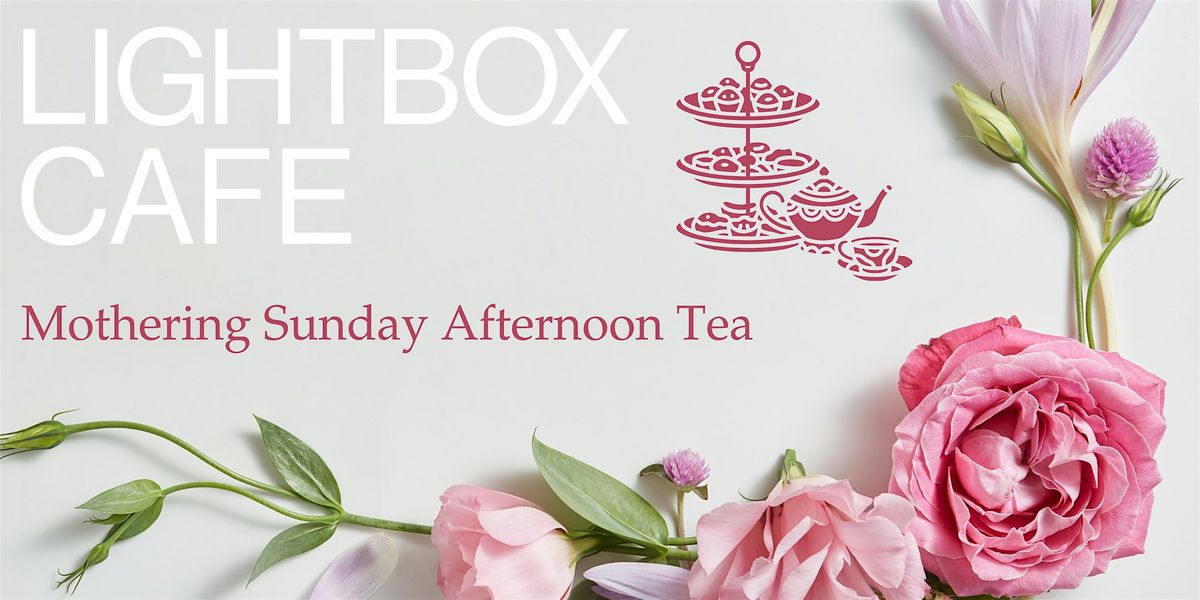 Mothering Sunday Afternoon Tea at the Lightbox 11.30am Sitting