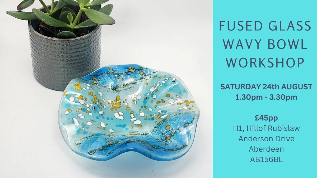 Fused Glass Wavy Bowl Workshop