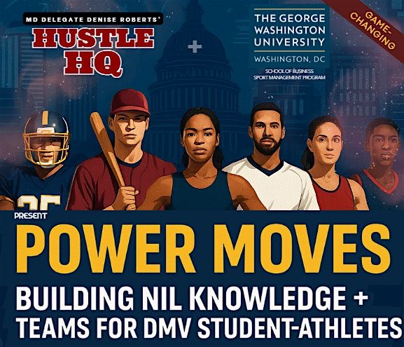 POWER MOVES - Building NIL Knowledge + Teams for DMV Student-Athletes