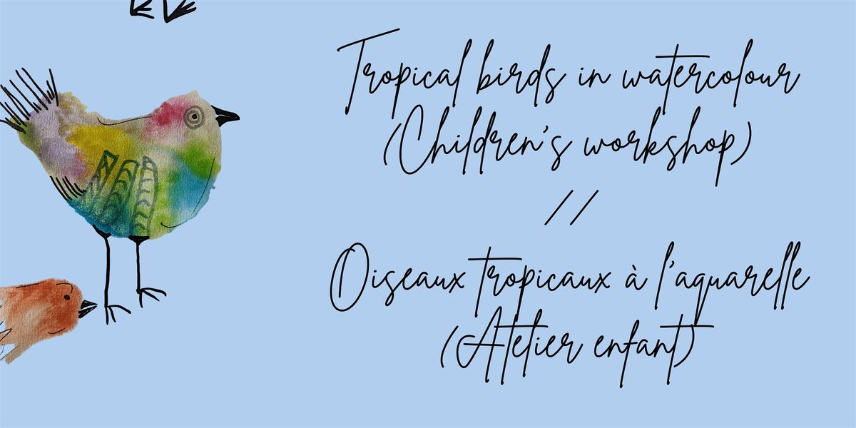 Oiseaux tropicaux \u00e0 l'aquarelle (Atelier enfant)