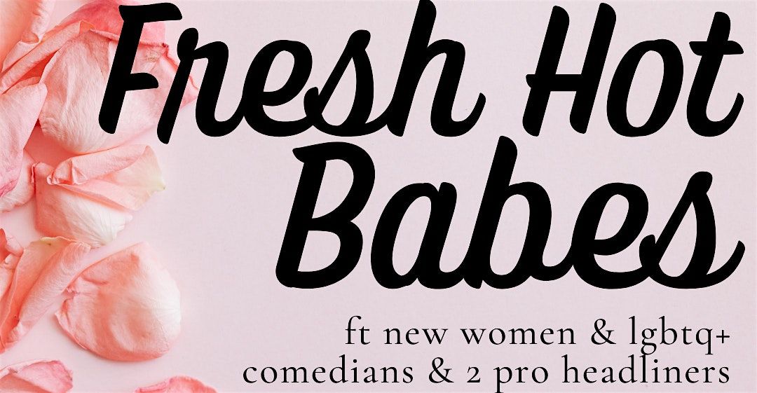 Fresh Hot Babes - The All Fem & Queer Comedy Show!