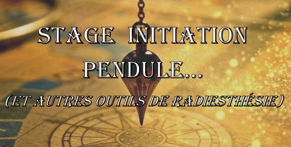 stage initiation pendule (et autres outils de radiesth\u00e9sie)