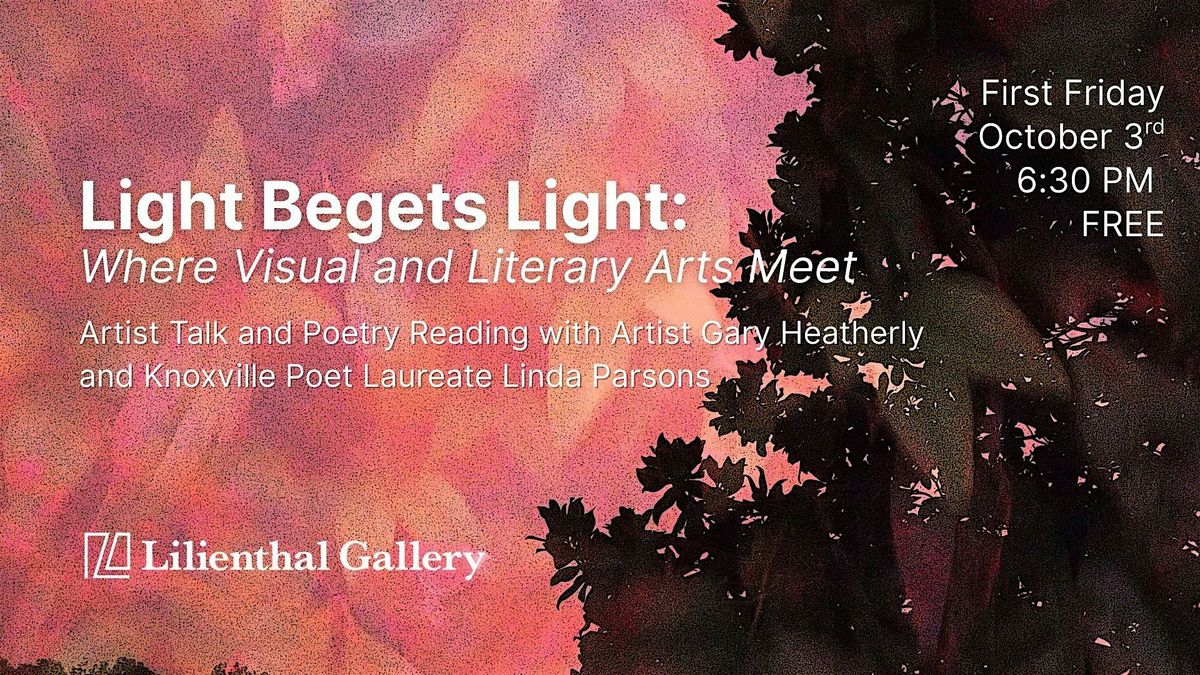 Light Begets Light: Artist Gary Heatherly and Knoxville Poet Laureate Linda