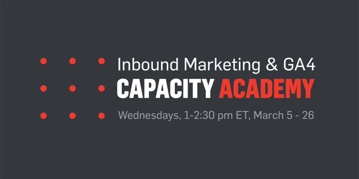 Capacity Academy: Inbound Marketing + GA4