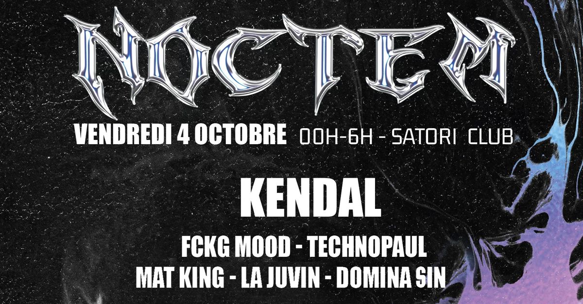 NOCTEM X SATORI CLUB AVEC KENDAL \u2022 FCKG MOOD \u2022 TECHNOPAUL \u2022 DOMINA SIN \u2022 LA JUVIN \u2022 MAT KING