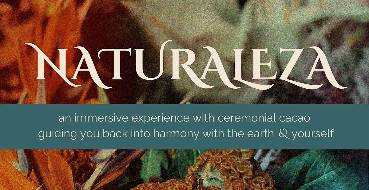 Naturaleza: a Cacao Ceremony & Shamanic Journey