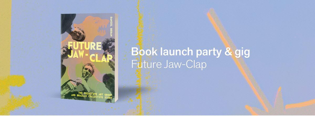 Book launch party and gig: FUTURE JAW-CLAP