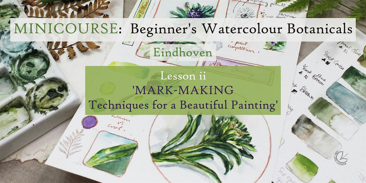 Beginner's Watercolour Botanicals LESSON ii 'Mark-Making', Eindhoven