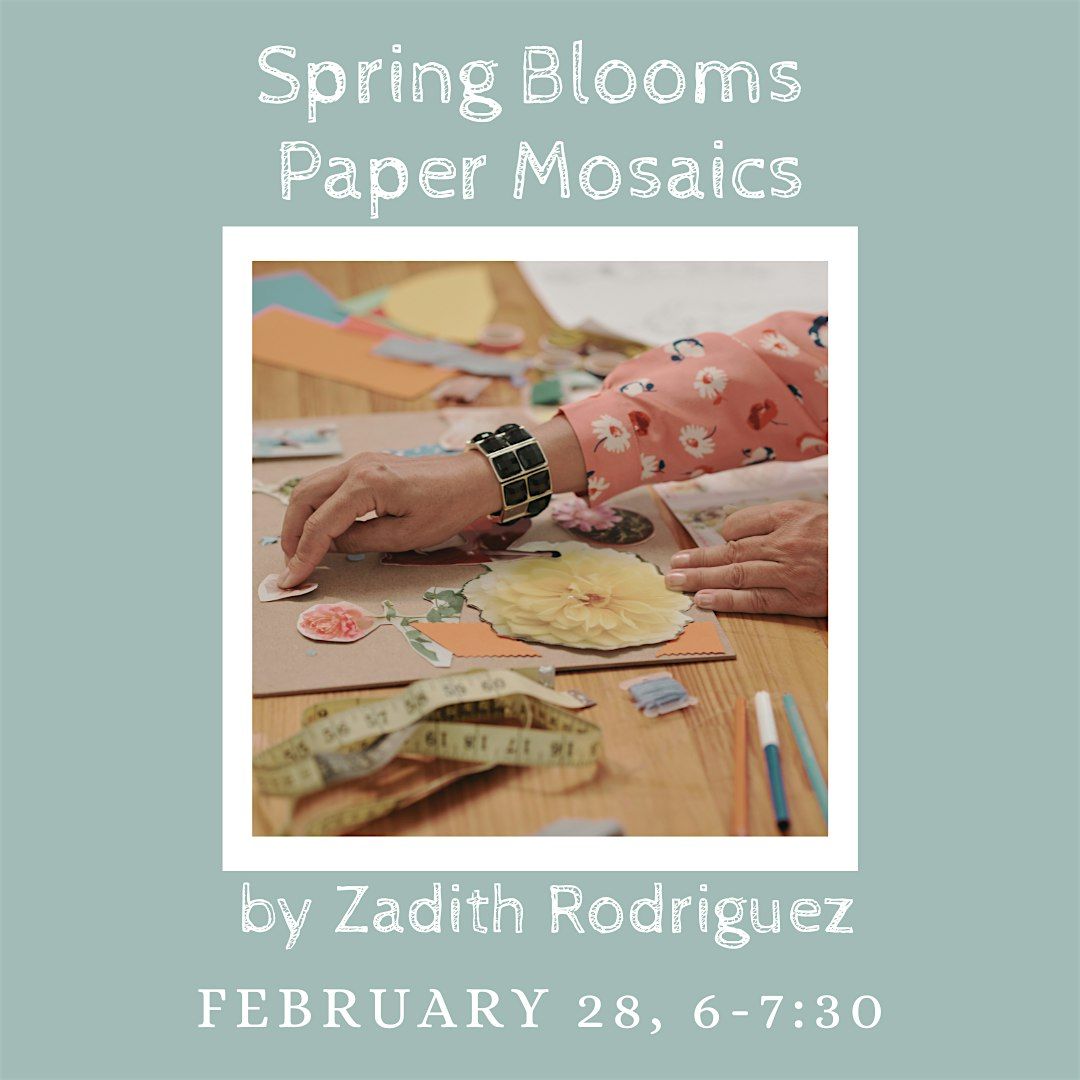 Spring Blooms Paper Mosaic Workshop with Multi-Media artist Zadith Rodrigue