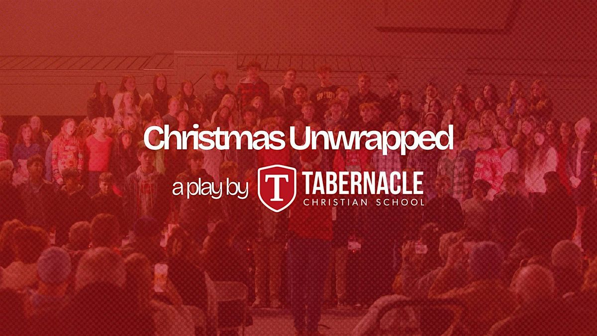 Christmas Unwrapped | A Play by Tabernacle Christian School