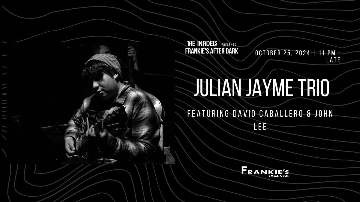 The Infidels Presents: Julian Jayme Trio at Frankie's After Dark