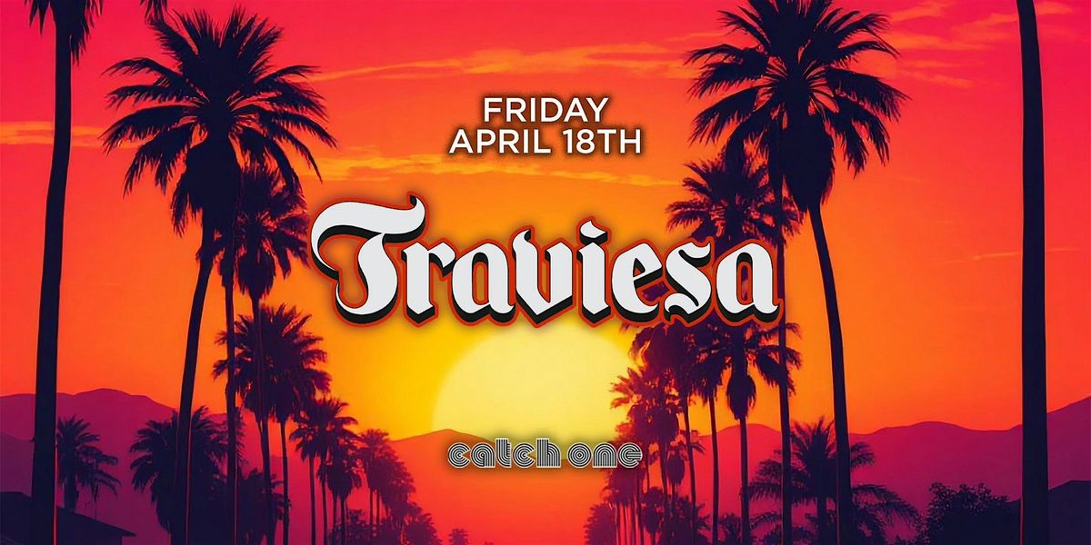 TRAVIESA PARTY @ CATCH ONE LA \/\/ REGGAETON & HIP-HOP \/\/ $5 BEFORE 10:30PM