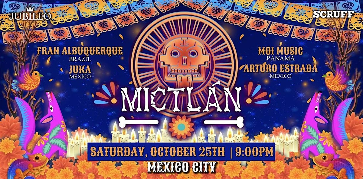 Mictlan \u2018Dia De Muertos\u2019 (Sat & Sunday) (Oct 25th \/ 26th)