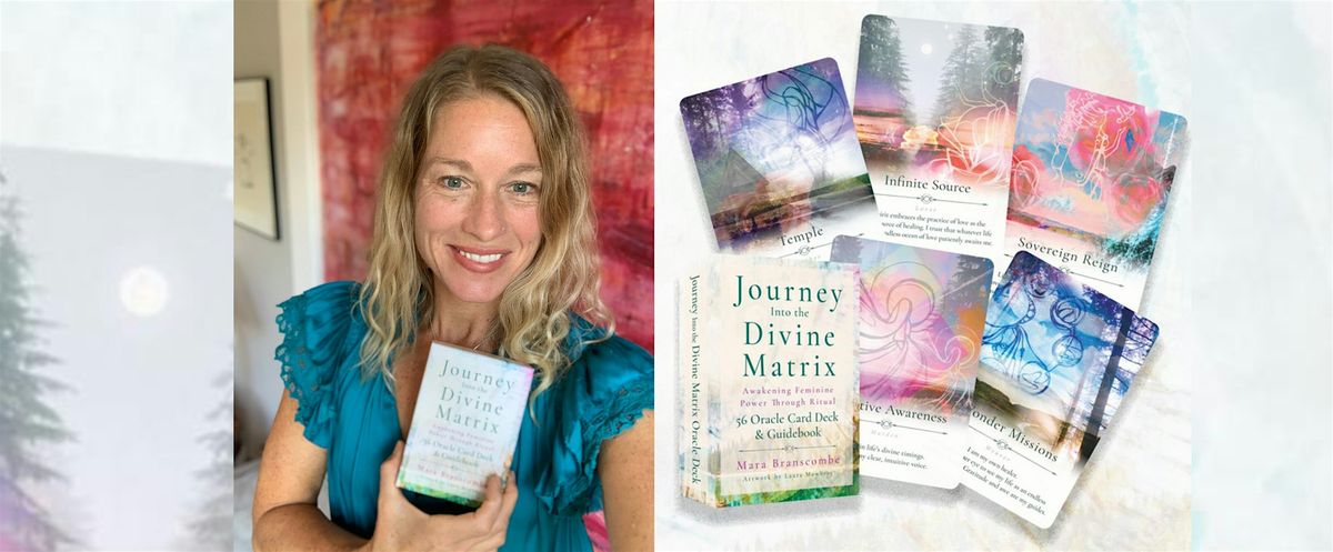 Journey into the Divine Matrix ~ Mara Branscombe