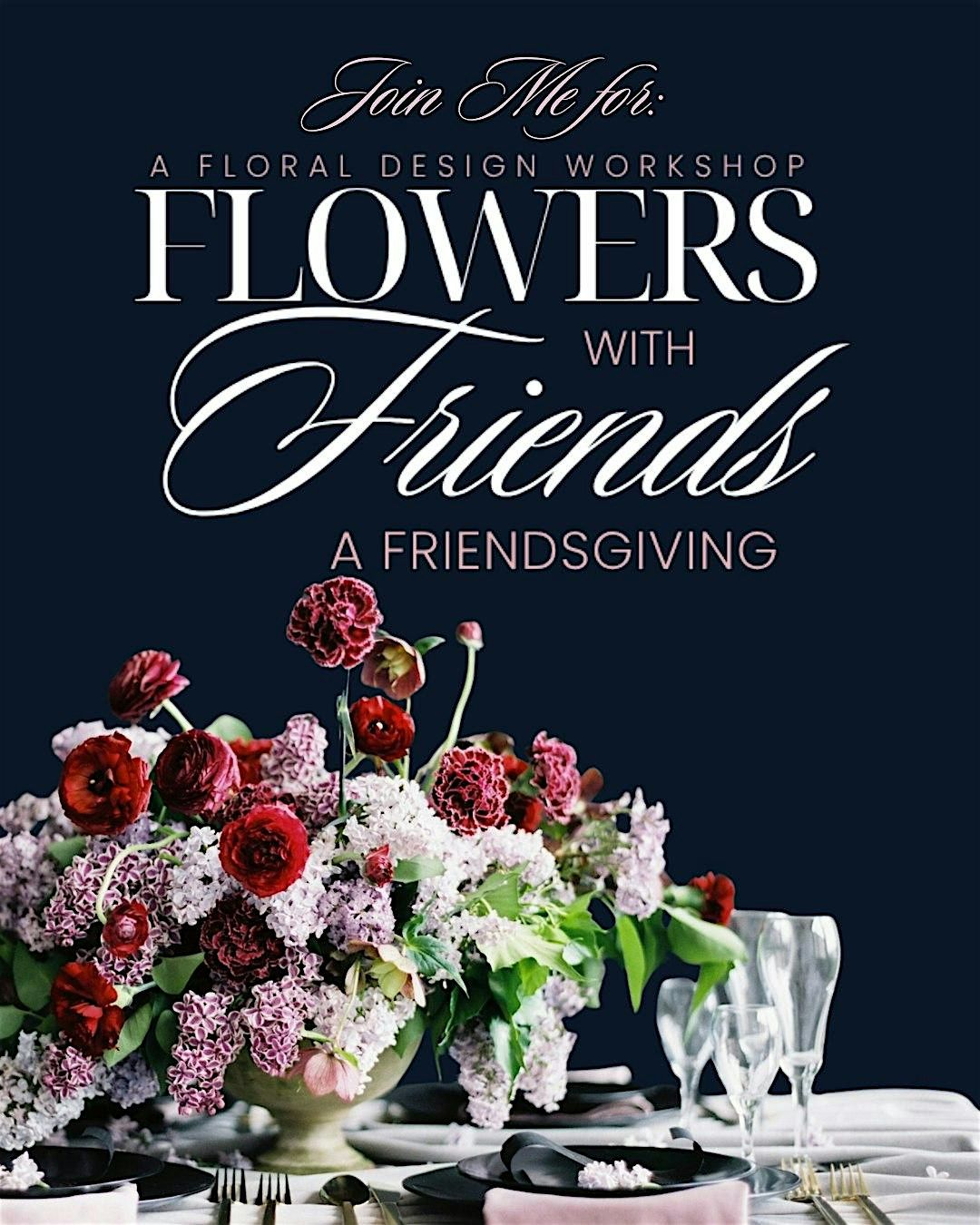 FLOWERS WITH FRIENDS: A FRIENDSGIVING