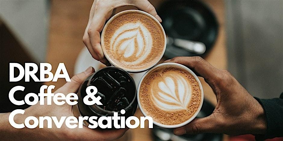 March Coffee & Conversation with Mayor Gaskins (DRBA MEMBER EVENT)