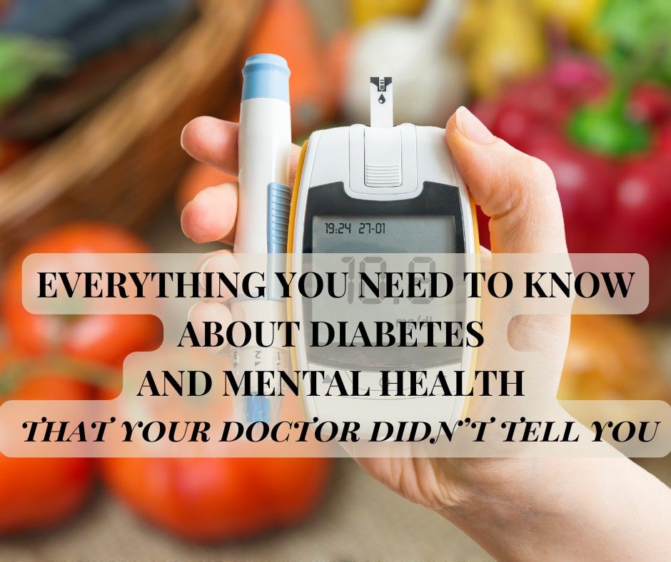 EVERYTHING YOU NEED TO KNOW ABOUT DIABETES AND MENTAL HEALTH