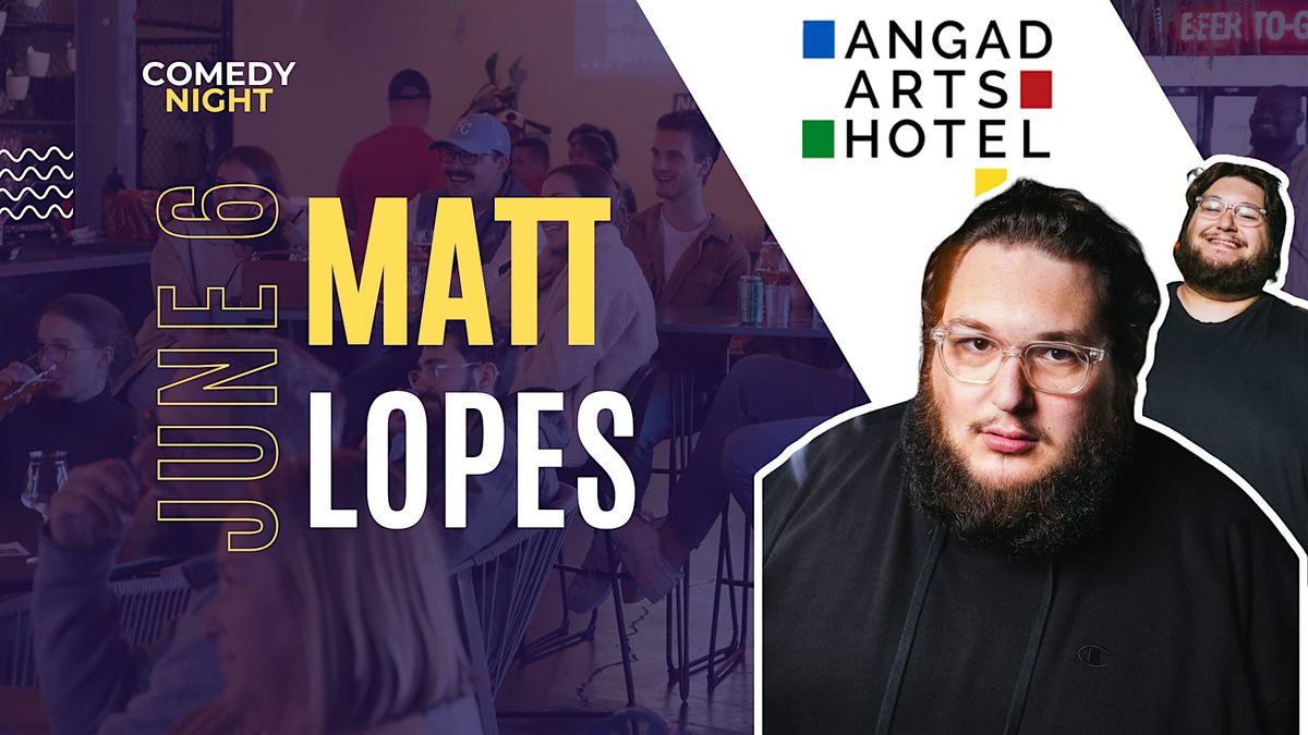 Comedy Night: Matt Lopes at Angad Arts Hotel