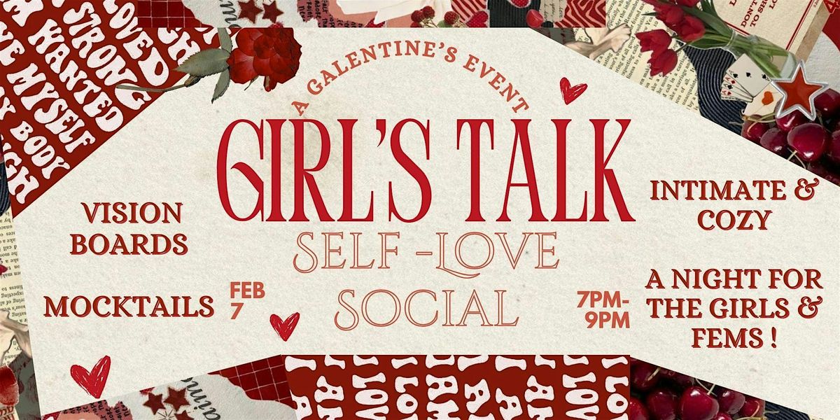 GIRL'S TALK: A SELF LOVE SOCIAL!  (GALENTINE'S!)(*Queer inclusive)