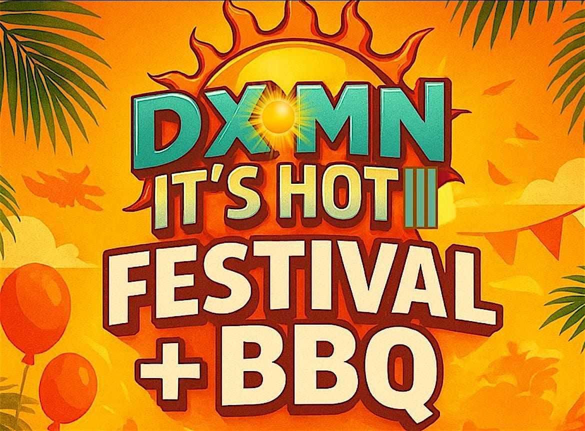 DXMN It\u2019s Hot III Festival + BBQ