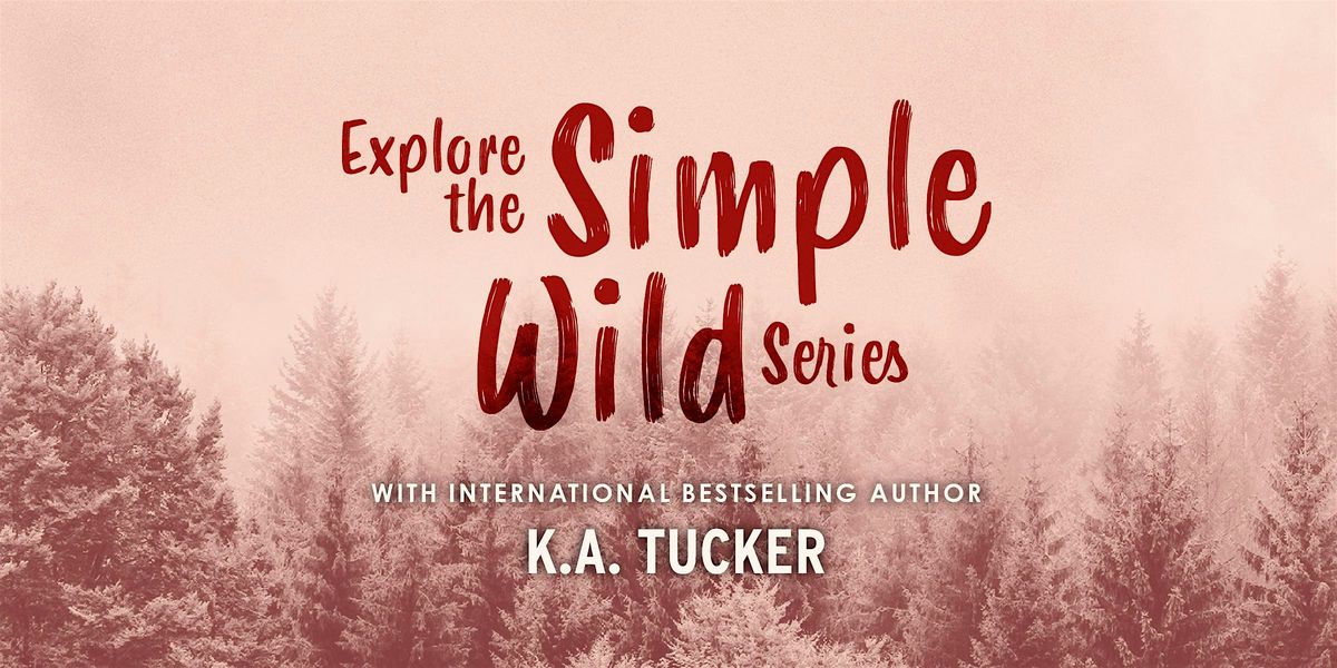 An Evening with K.A. Tucker: Explore The Simple Wild Series