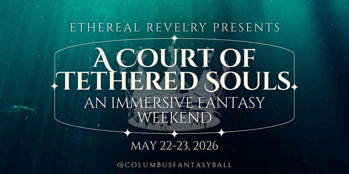 A Court of Tethered Souls: an Immersive Fantasy Weekend