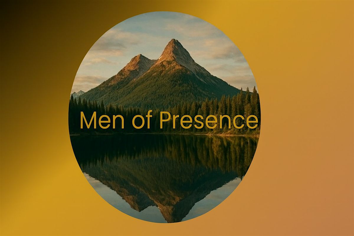 Men of Presence - A Circle for Grounded Brotherhood