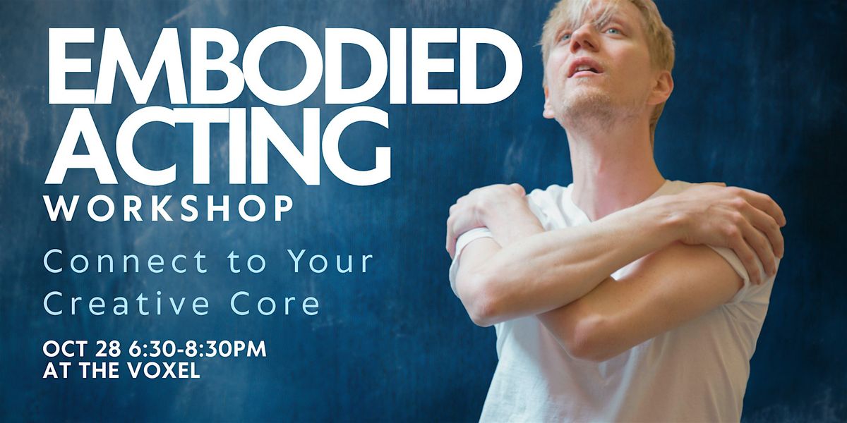 EMBODIED ACTING: Connect to Your Creative Core
