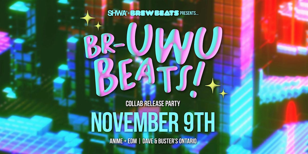 Br-uwu Beats! Anime + EDM Collab Release Party w\/ SHWA