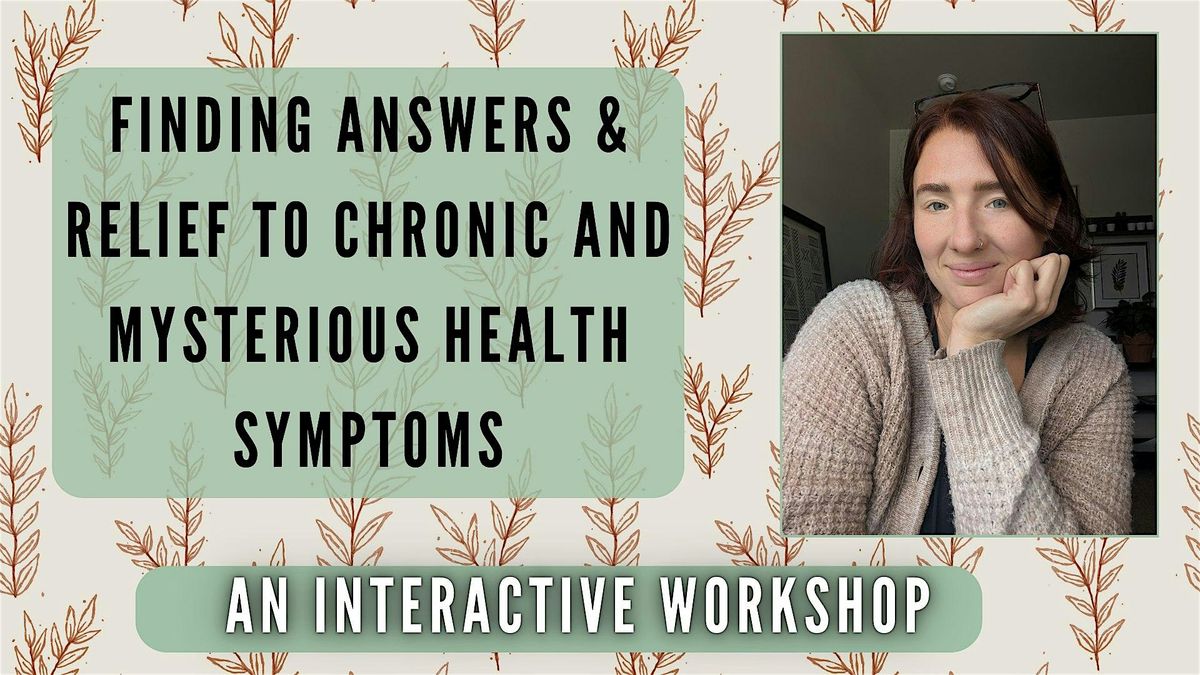 How to Find Relief & Answers to Your Chronic & Mysterious Symptoms