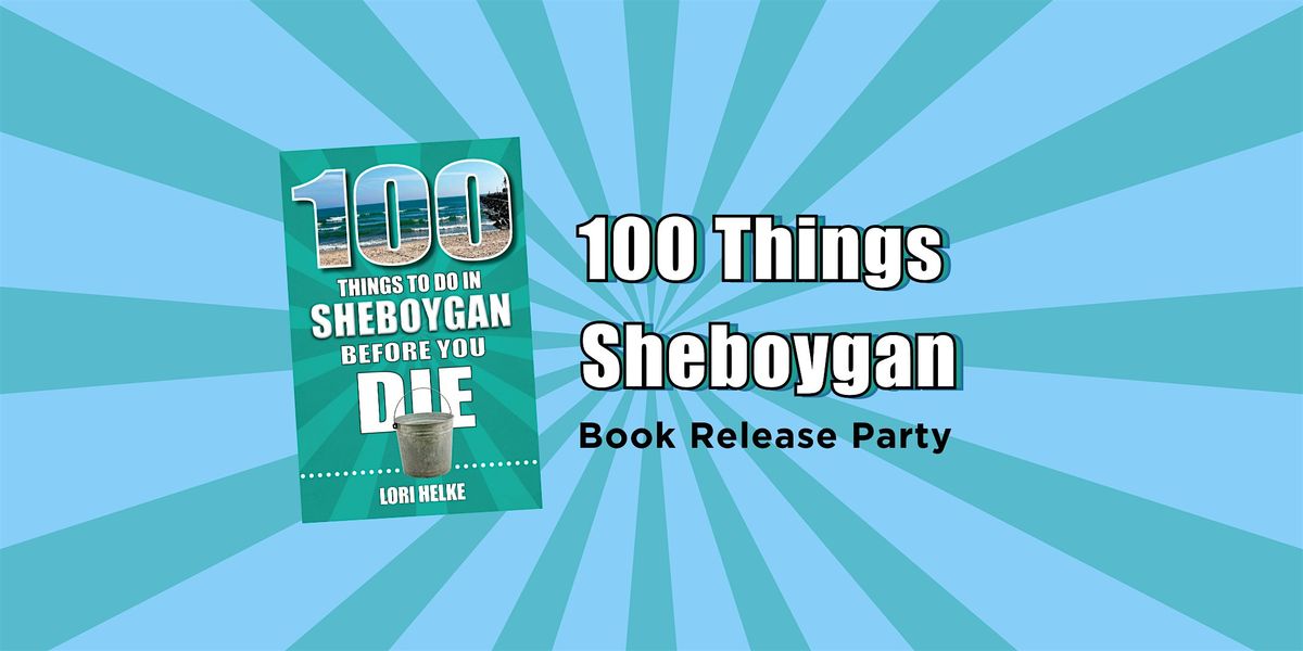 Book Release Party for "100 Things To Do In Sheboygan Before You Die"