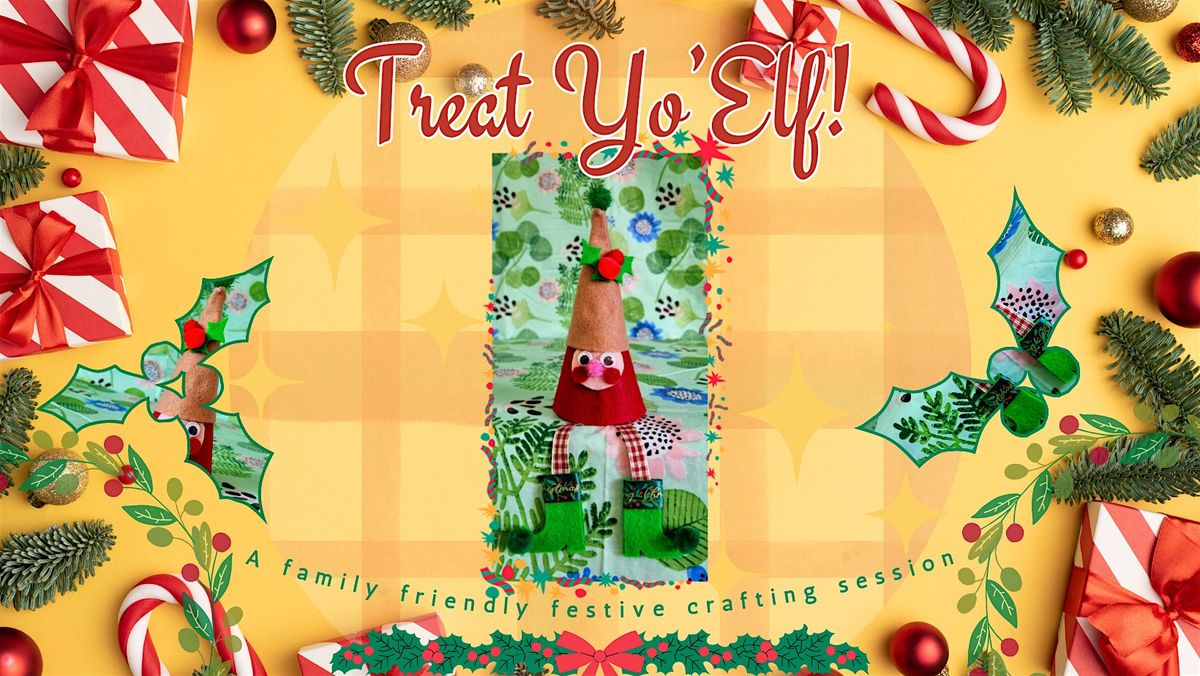 Treat Yo-Elf! A kids and family craft session