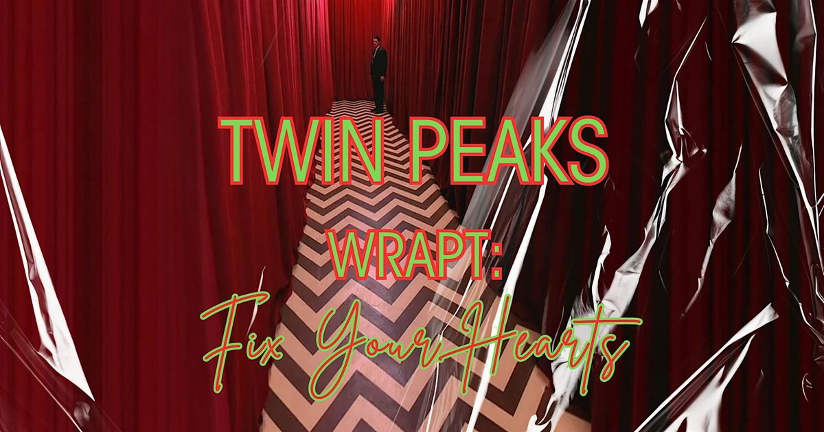 Twin Peaks Wrapt: Fix Your Hearts