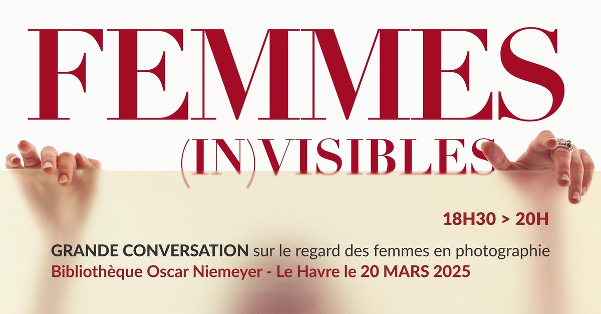 Grande conversation  2eme volet de " Femmes (in) visibles" : Le regard des femmes photographes