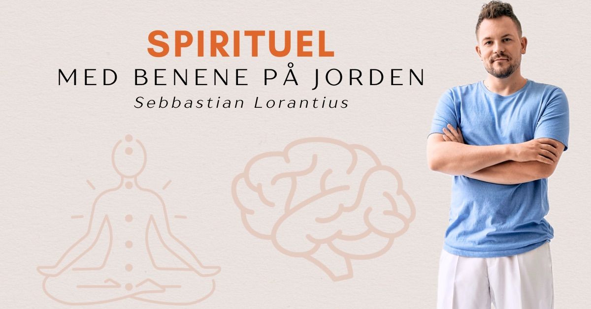 Foredrag med Sebbastian Lorantius: Spirituel - Med benene p\u00e5 jorden \/\/ ROSKILDE