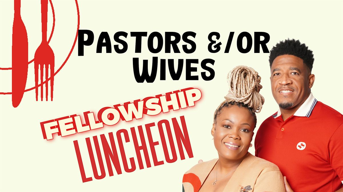 Pastors &\/or Wives Fellowship Luncheon