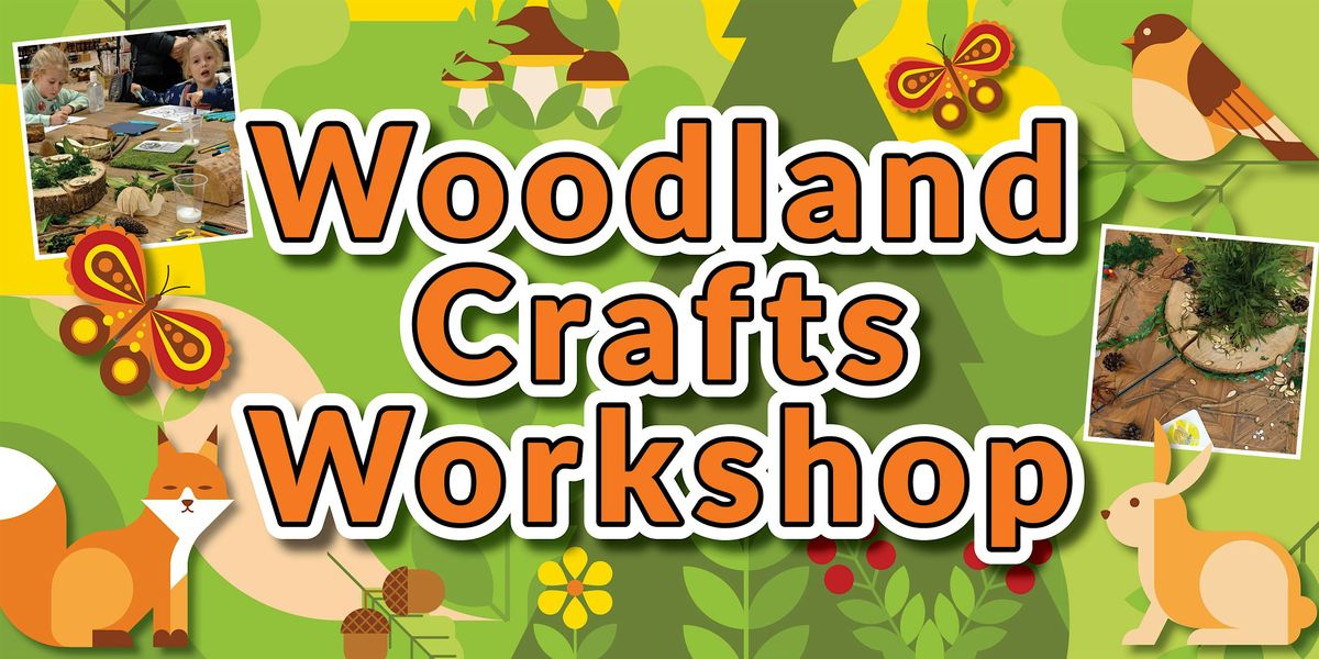 Woodland  Crafts Workshop, Ages 4-11