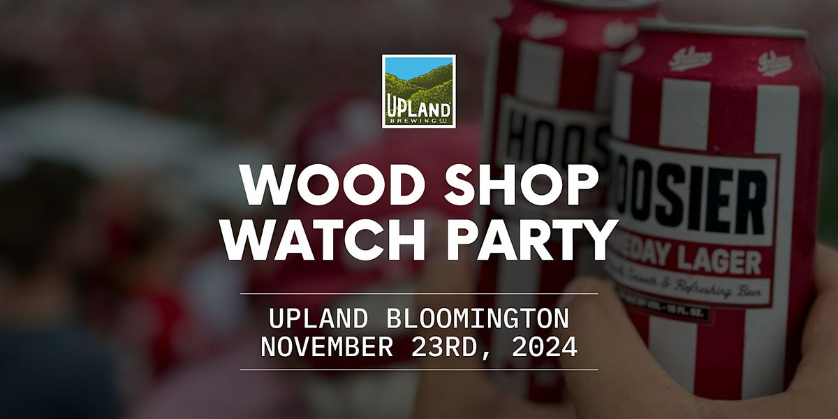 Upland Brewing Wood Shop Watch Party