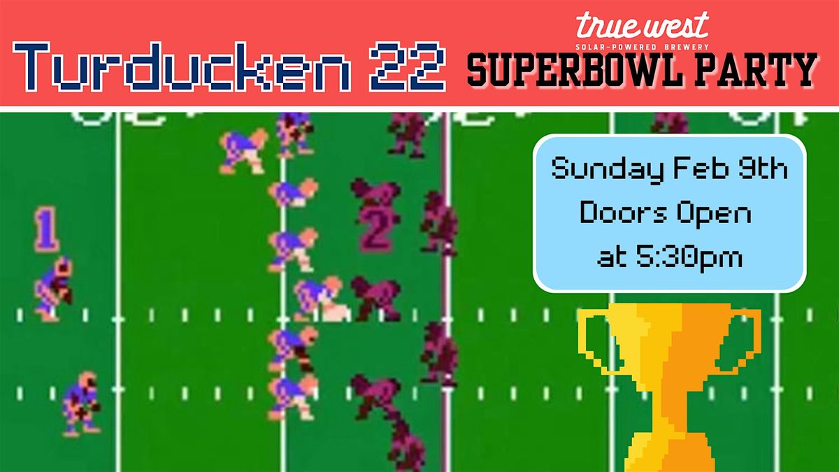 Turducken XXII Superbowl Party at True West Brewery