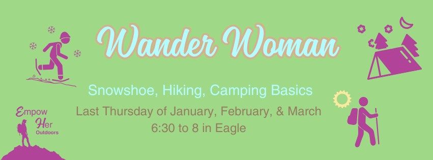 Wander Woman: Snowshoeing, Hiking & Camping Basics Class