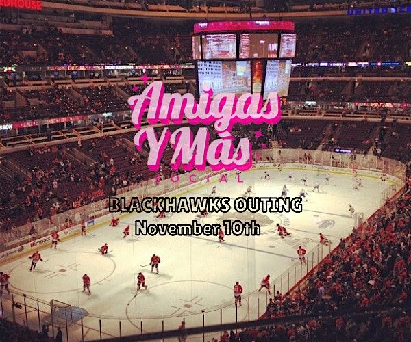 CHICAGO - Amigas & Blackhawks