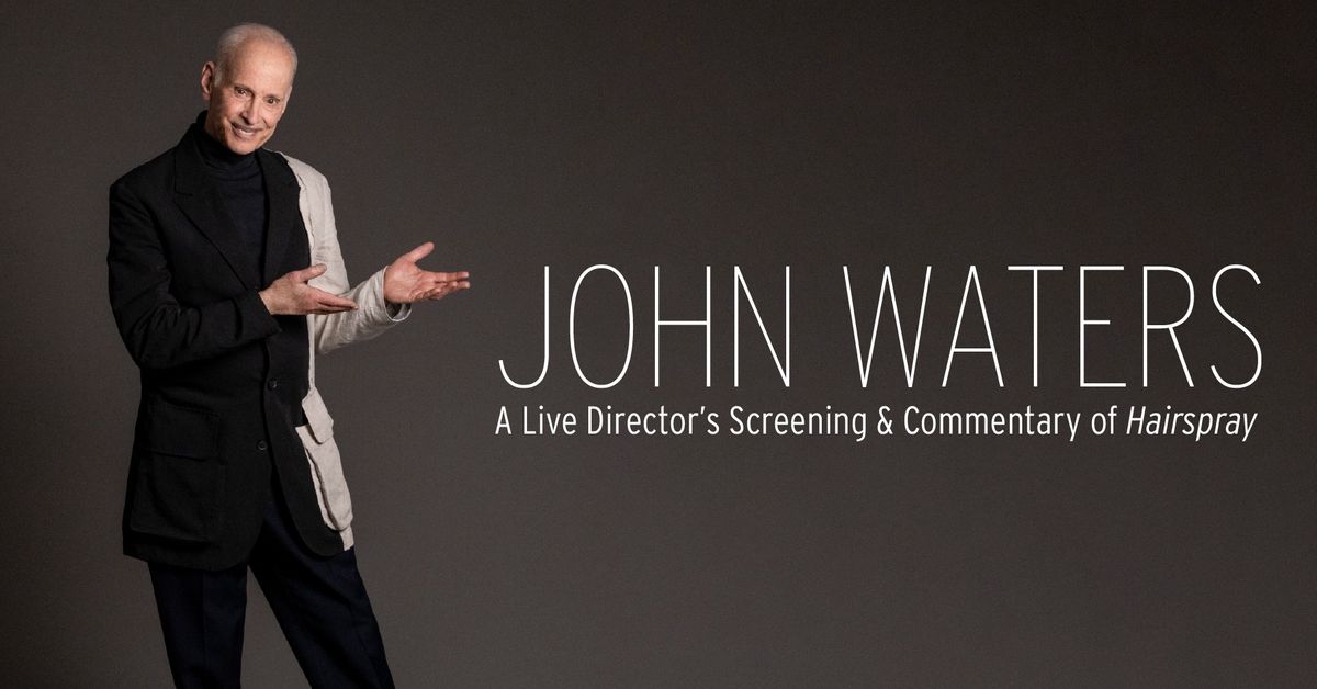 John Waters: A Live Director\u2019s Screening & Commentary of Hairspray