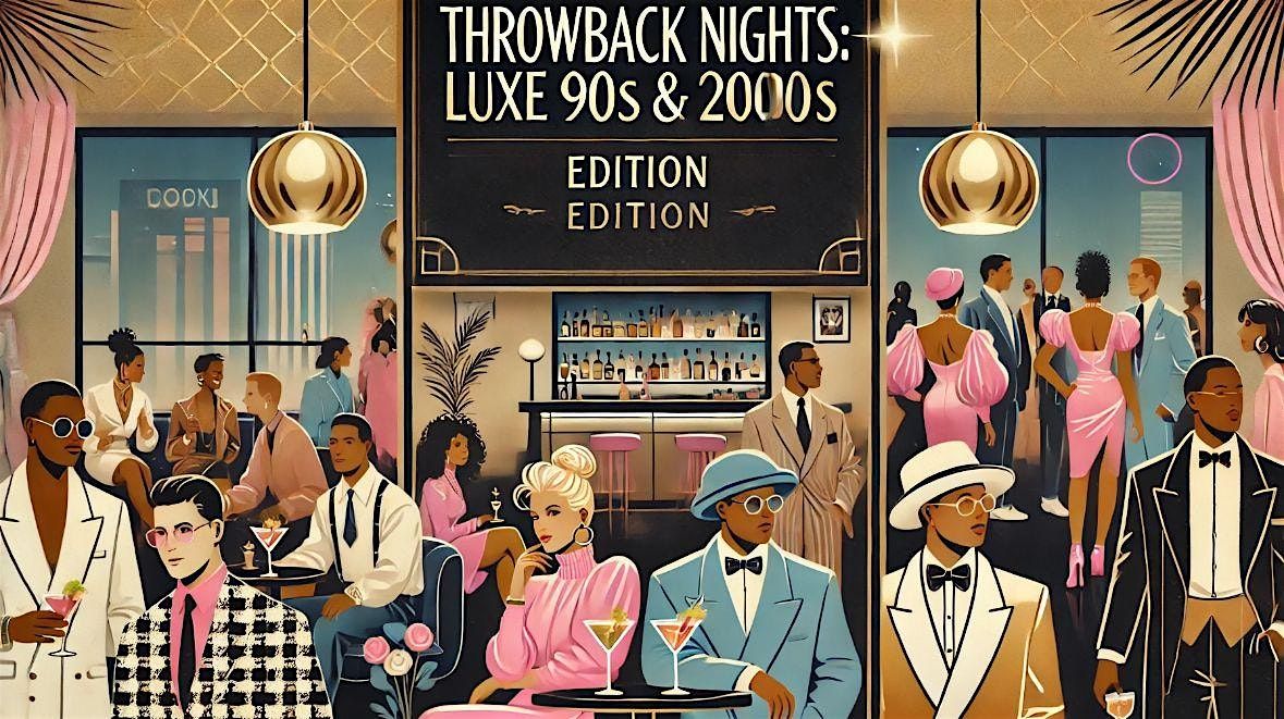 Throwback Nights - Luxe 90\u2019s & 2000\u2019s Edition