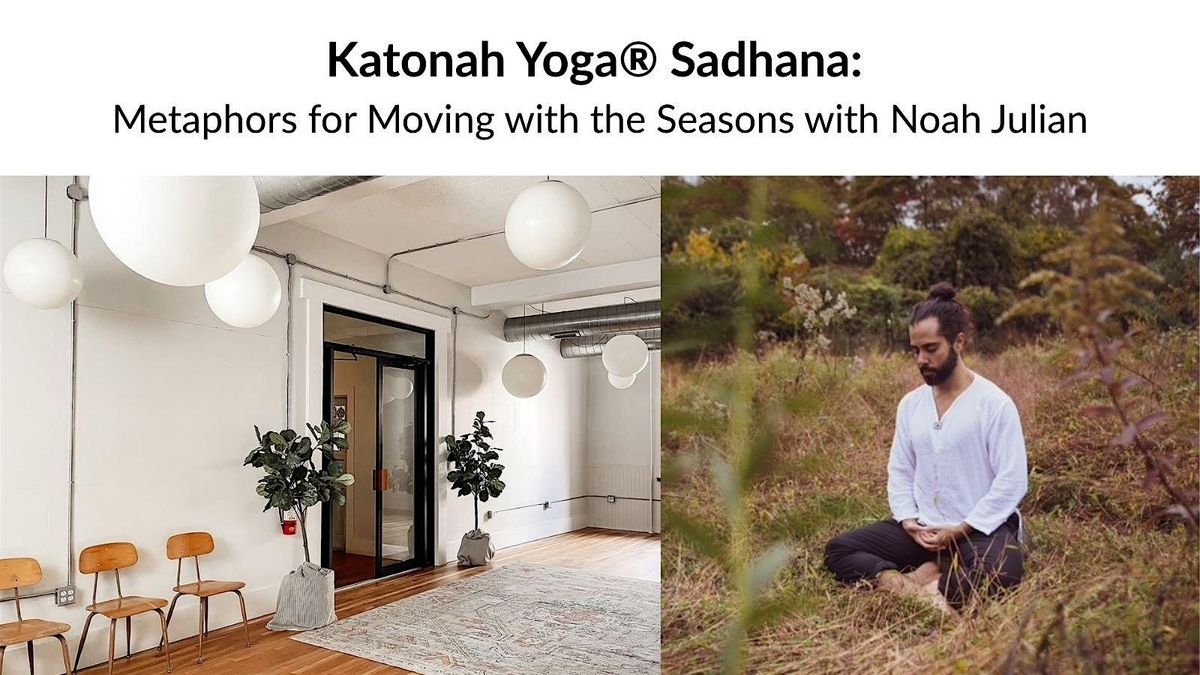 Katonah Yoga\u00ae Sadhana: Metaphors for Moving with the Seasons w\/ Noah Julian