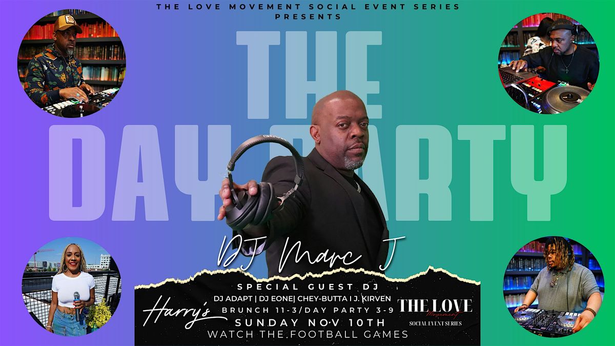 THE DAY PARTY: FEATURING GUEST DJ MARC J. Presented by The Love Movement!