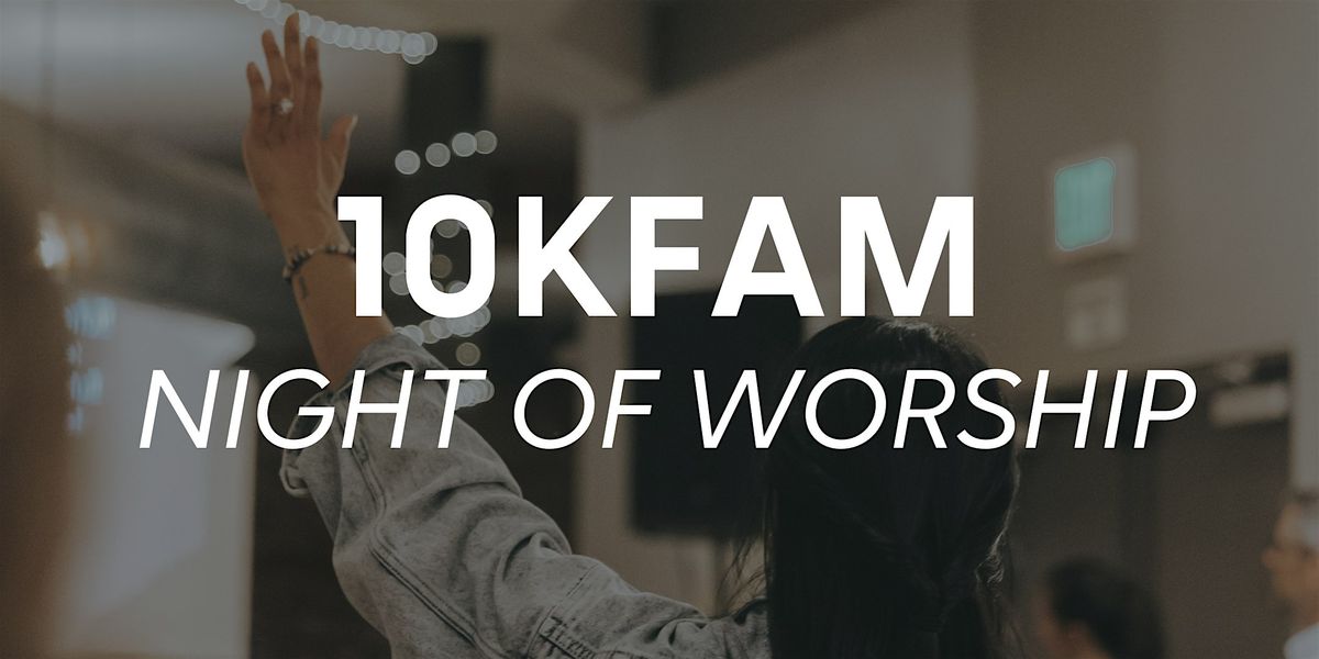 A Night of Worship with 10KFAM