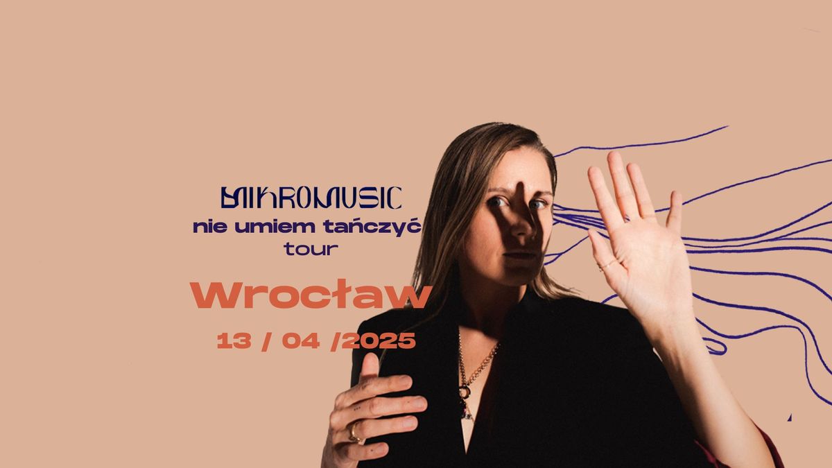 Mikromusic I Wroc\u0142aw I 13.04 I Nie umiem ta\u0144czy\u0107 tour