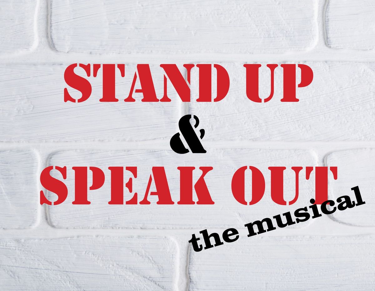 STAND UP & SPEAK OUT! The Musical